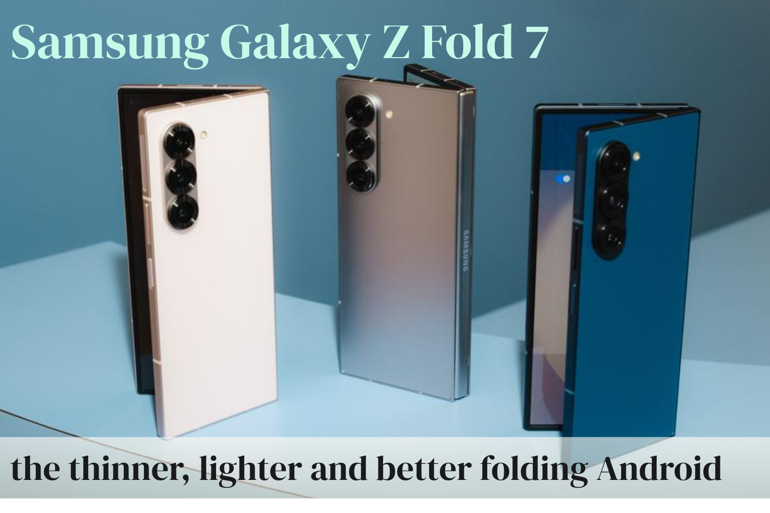 Samsung Galaxy Z Fold 7 review: the thinner, lighter and better folding Android