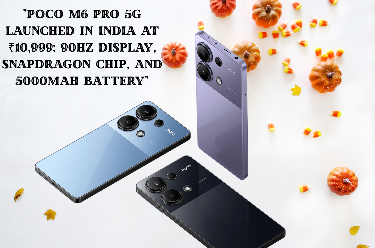 POCO M6 Pro 5G Launched in India at ₹10,999: 90Hz Display, Snapdragon Chip, and 5000mAh Battery"